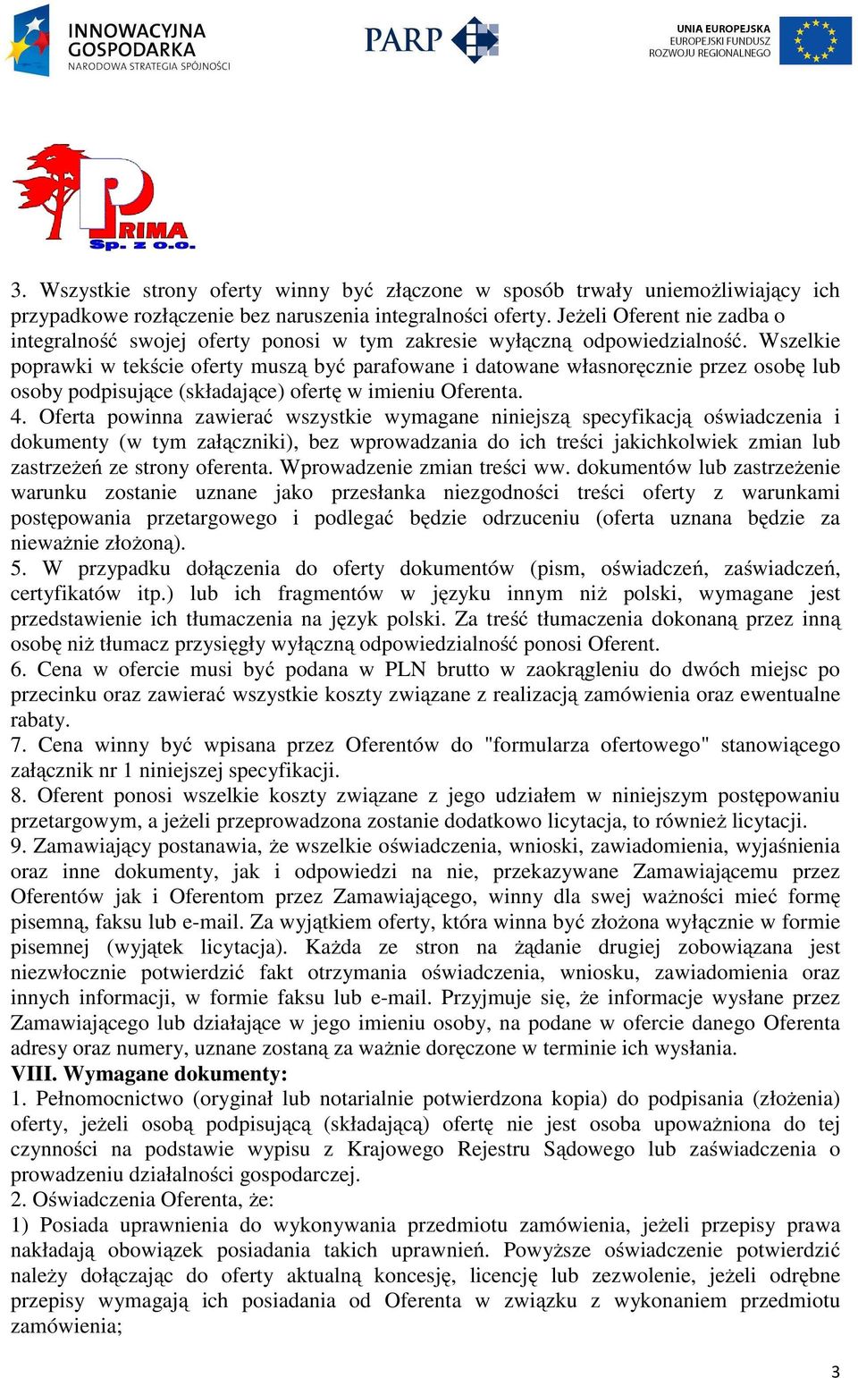 Wszelkie poprawki w tekście oferty muszą być parafowane i datowane własnoręcznie przez osobę lub osoby podpisujące (składające) ofertę w imieniu Oferenta. 4.