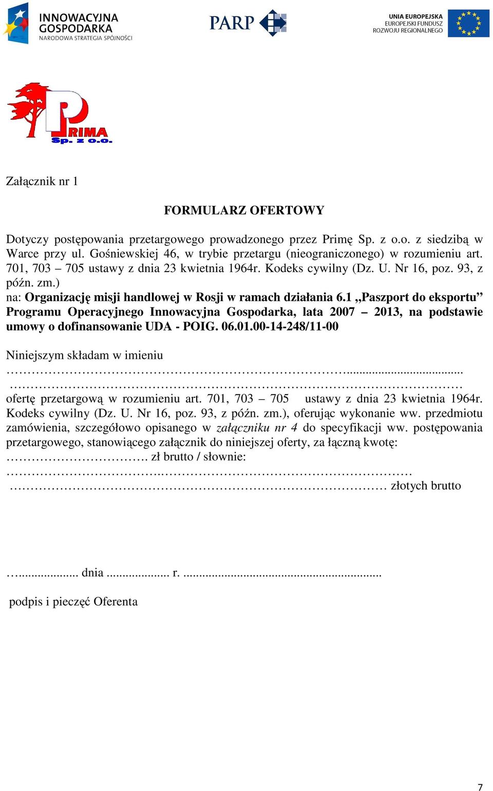 ) na: Organizację misji handlowej w Rosji w ramach działania 6.1 Paszport do eksportu Programu Operacyjnego Innowacyjna Gospodarka, lata 2007 2013, na podstawie umowy o dofinansowanie UDA - POIG. 06.