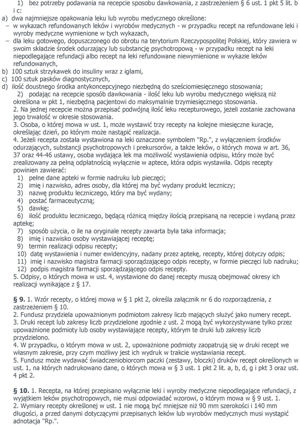 tych wykazach, dla leku gotowego, dopuszczonego do obrotu na terytorium Rzeczypospolitej Polskiej, który zawiera w swoim składzie środek odurzający lub substancję psychotropową - w przypadku recept