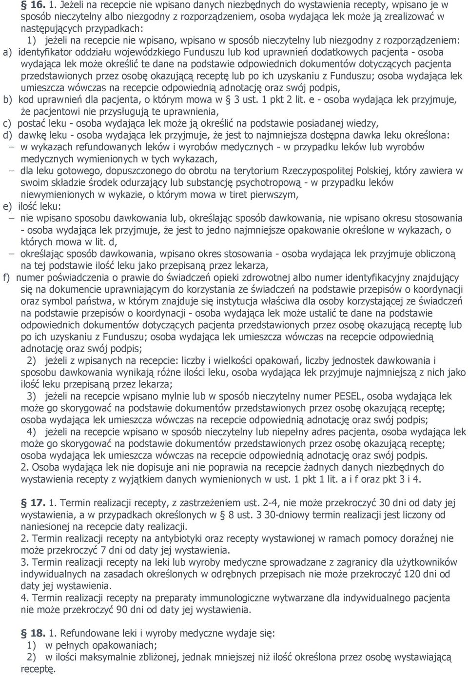 przypadkach: 1) jeŝeli na recepcie nie wpisano, wpisano w sposób nieczytelny lub niezgodny z rozporządzeniem: a) identyfikator oddziału wojewódzkiego Funduszu lub kod uprawnień dodatkowych pacjenta -