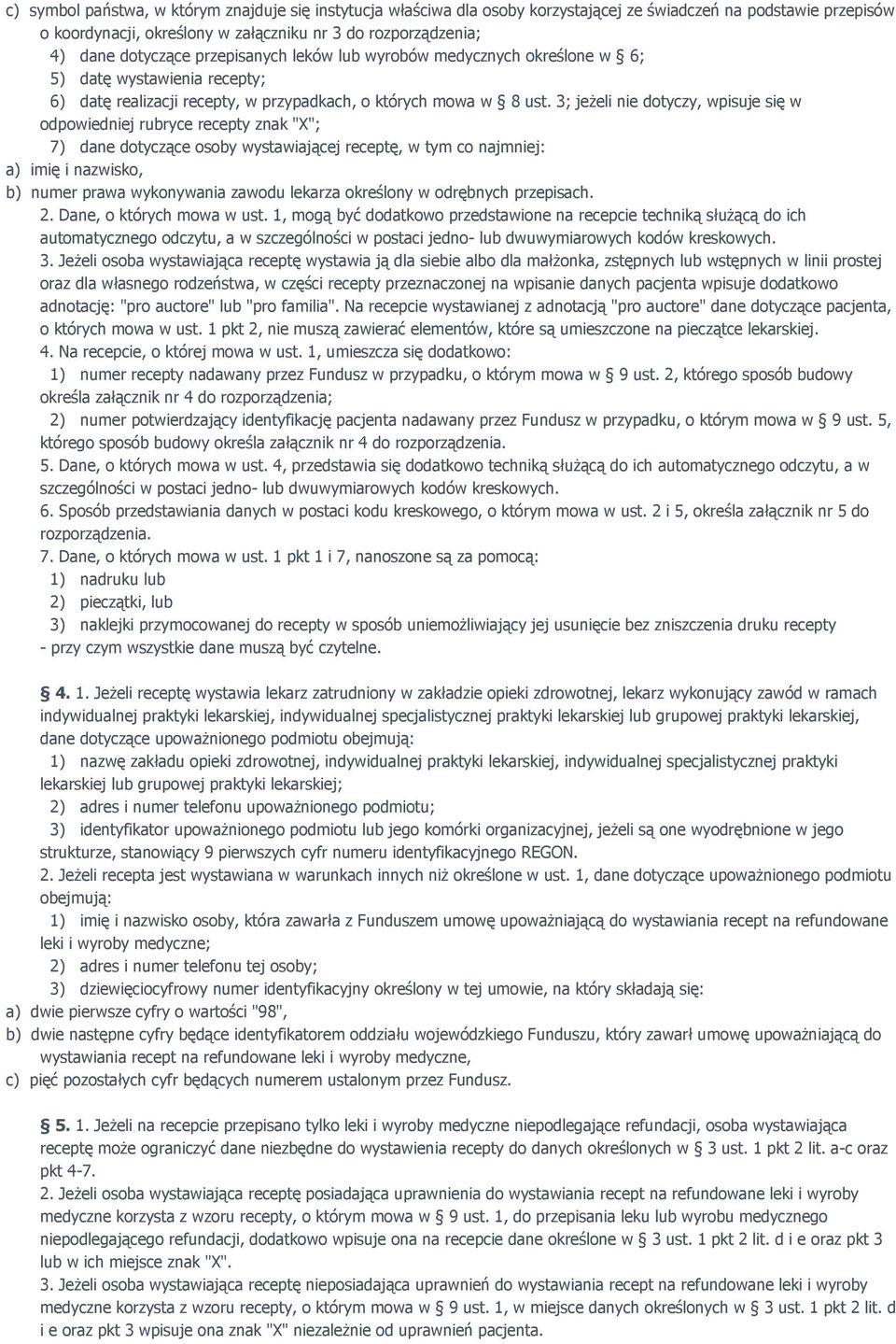 3; jeŝeli nie dotyczy, wpisuje się w odpowiedniej rubryce recepty znak "X"; 7) dane dotyczące osoby wystawiającej receptę, w tym co najmniej: a) imię i nazwisko, b) numer prawa wykonywania zawodu