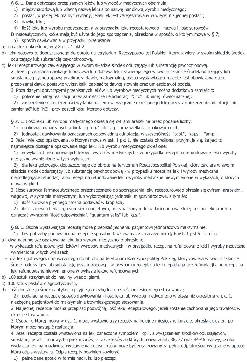 uŝyte do jego sporządzenia, określone w sposób, o którym mowa w 7; 5) sposób dawkowania w przypadku przepisania: a) ilości leku określonej w 8 ust.