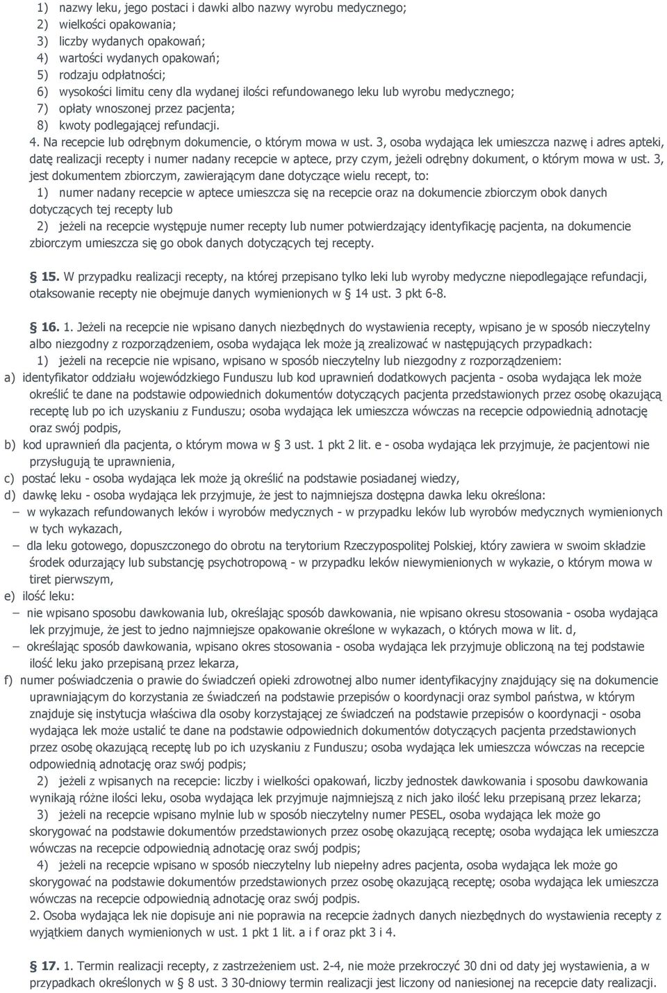 3, osoba wydająca lek umieszcza nazwę i adres apteki, datę realizacji recepty i numer nadany recepcie w aptece, przy czym, jeŝeli odrębny dokument, o którym mowa w ust.