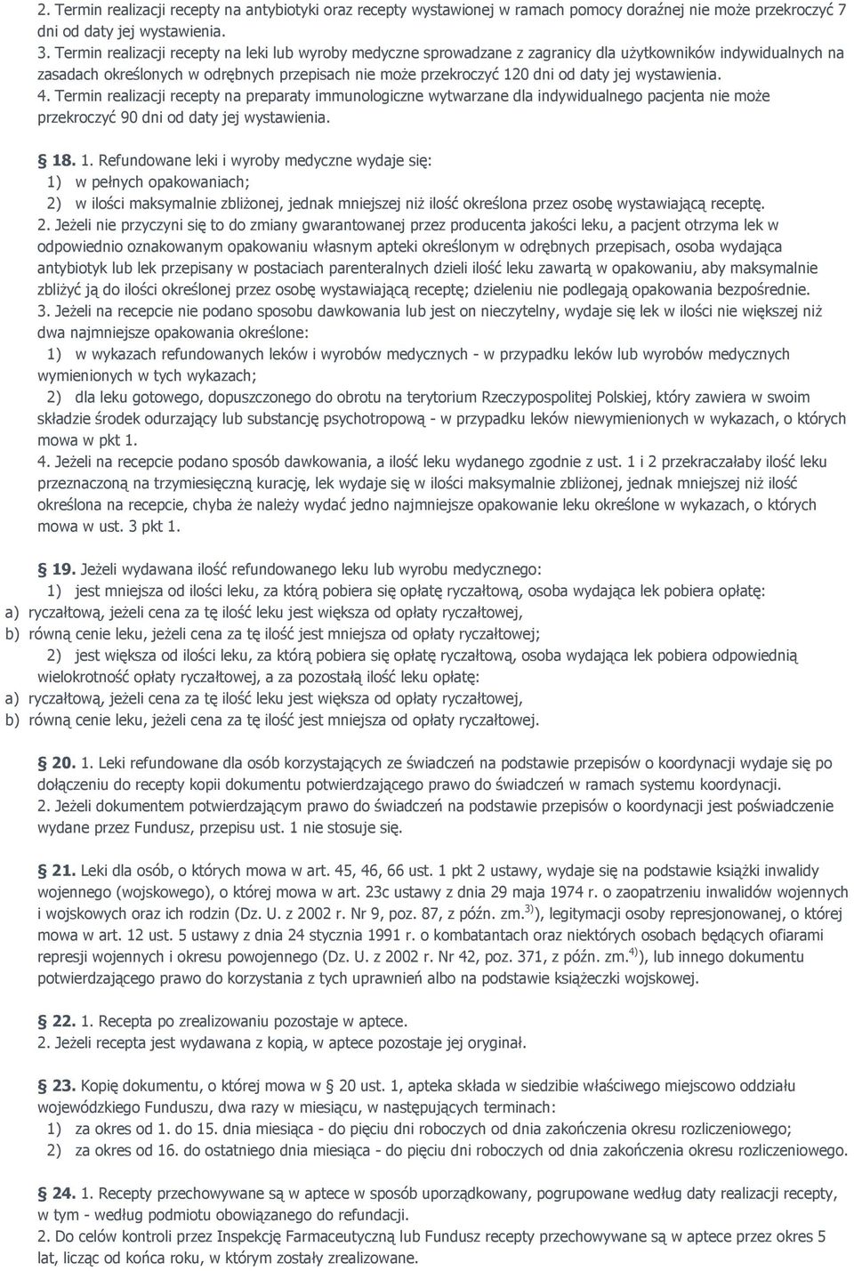 wystawienia. 4. Termin realizacji recepty na preparaty immunologiczne wytwarzane dla indywidualnego pacjenta nie moŝe przekroczyć 90 dni od daty jej wystawienia. 18