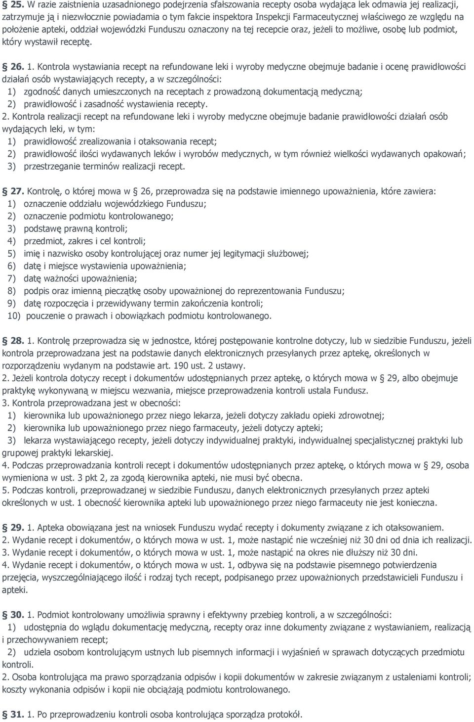 Kontrola wystawiania recept na refundowane leki i wyroby medyczne obejmuje badanie i ocenę prawidłowości działań osób wystawiających recepty, a w szczególności: 1) zgodność danych umieszczonych na