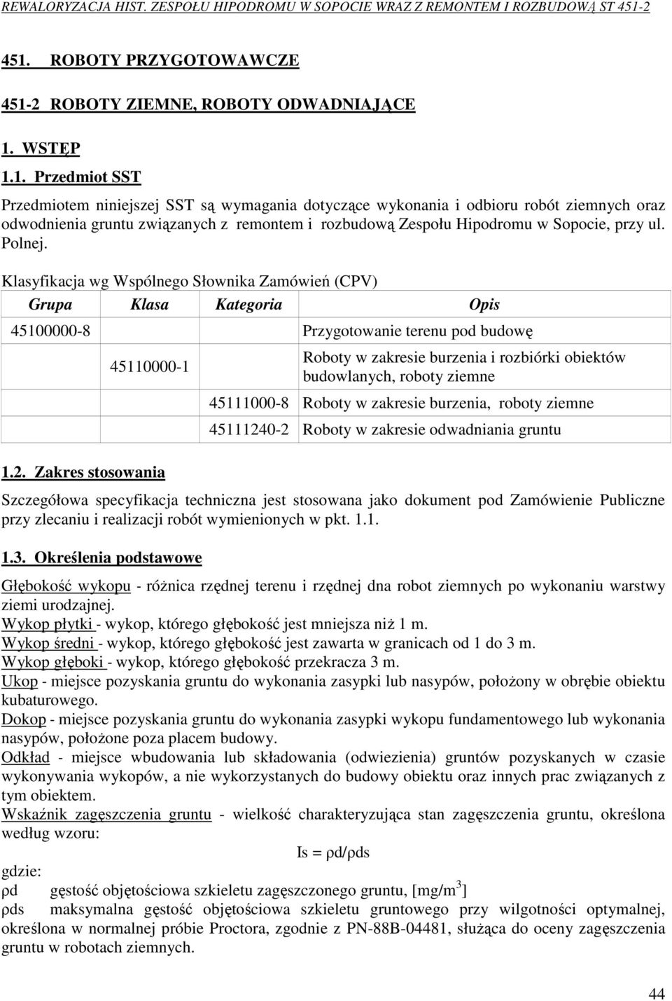 Zakres stosowania Roboty w zakresie burzenia i rozbiórki obiektów budowlanych, roboty ziemne 45111000-8 Roboty w zakresie burzenia, roboty ziemne 45111240-2 Roboty w zakresie odwadniania gruntu