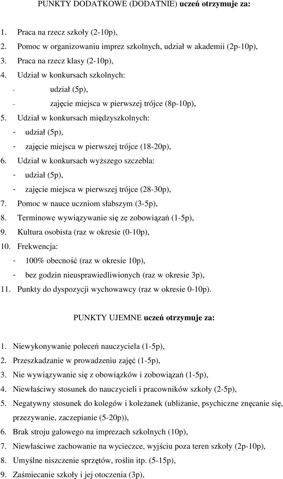 Udział w konkursach wyższego szczebla: - udział (5p), - zajęcie miejsca w pierwszej trójce (28-30p), 7. Pomoc w nauce uczniom słabszym (3-5p), 8. Terminowe wywiązywanie się ze zobowiązań (1-5p), 9.