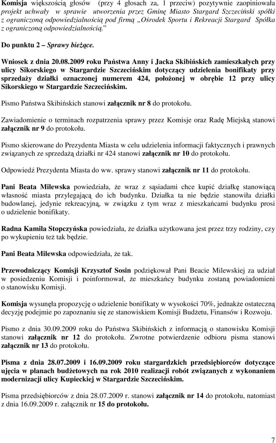 2009 roku Państwa Anny i Jacka Skibińskich zamieszkałych przy ulicy Sikorskiego w Stargardzie Szczecińskim dotyczący udzielenia bonifikaty przy sprzedaży działki oznaczonej numerem 424, położonej w