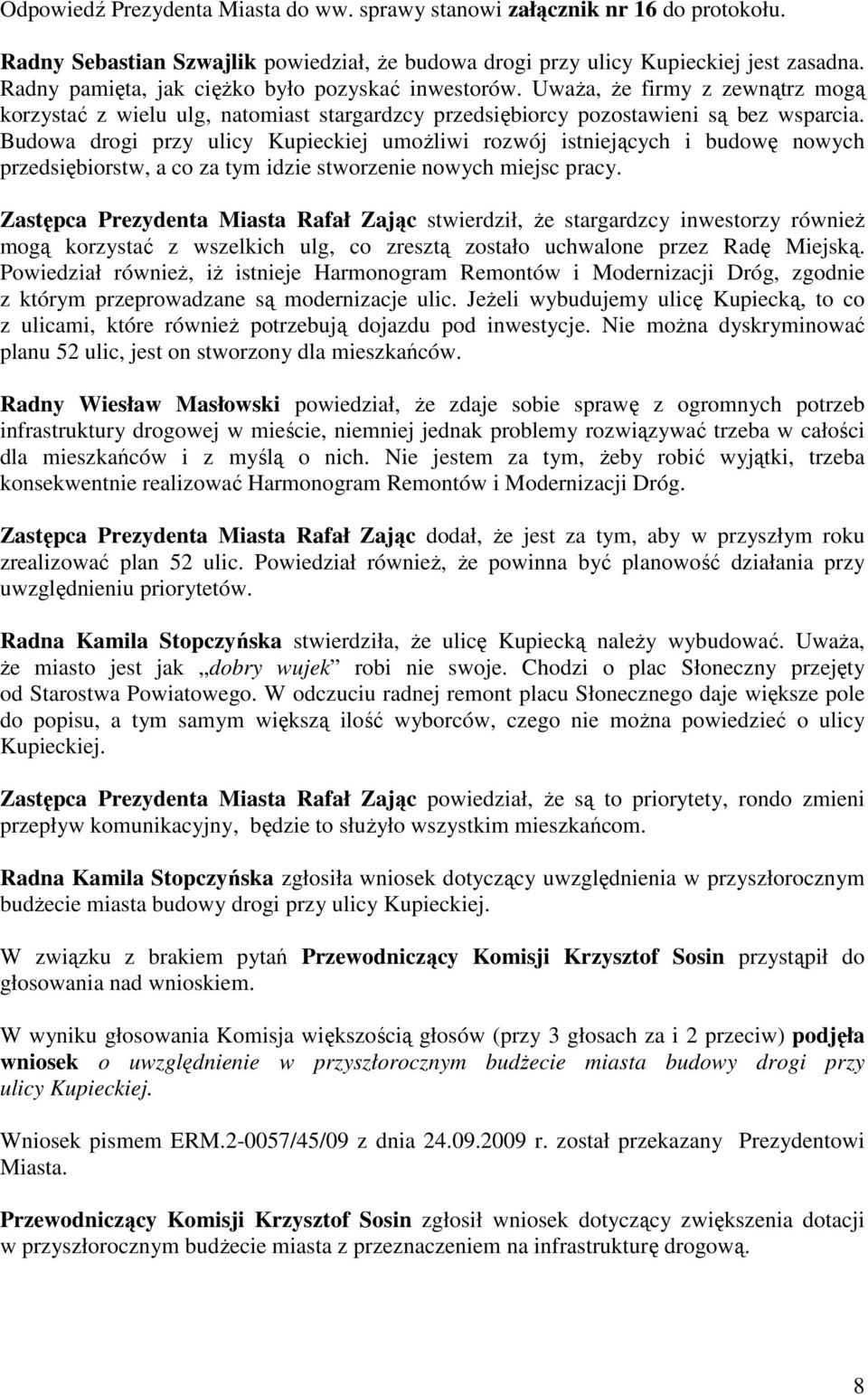 Budowa drogi przy ulicy Kupieckiej umożliwi rozwój istniejących i budowę nowych przedsiębiorstw, a co za tym idzie stworzenie nowych miejsc pracy.