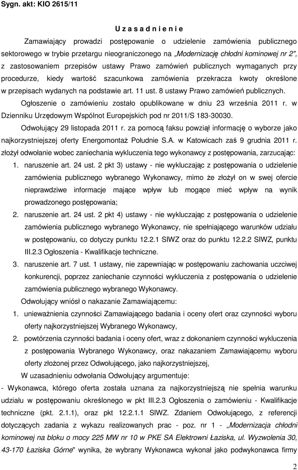 11 ust. 8 ustawy Prawo zamówień publicznych. Ogłoszenie o zamówieniu zostało opublikowane w dniu 23 września 2011 r. w Dzienniku Urzędowym Wspólnot Europejskich pod nr 2011/S 183-30030.