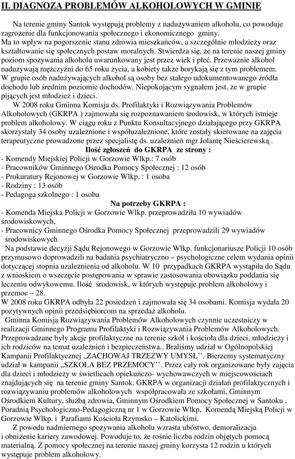 Stwierdza się, Ŝe na terenie naszej gminy poziom spoŝywania alkoholu uwarunkowany jest przez wiek i płeć.