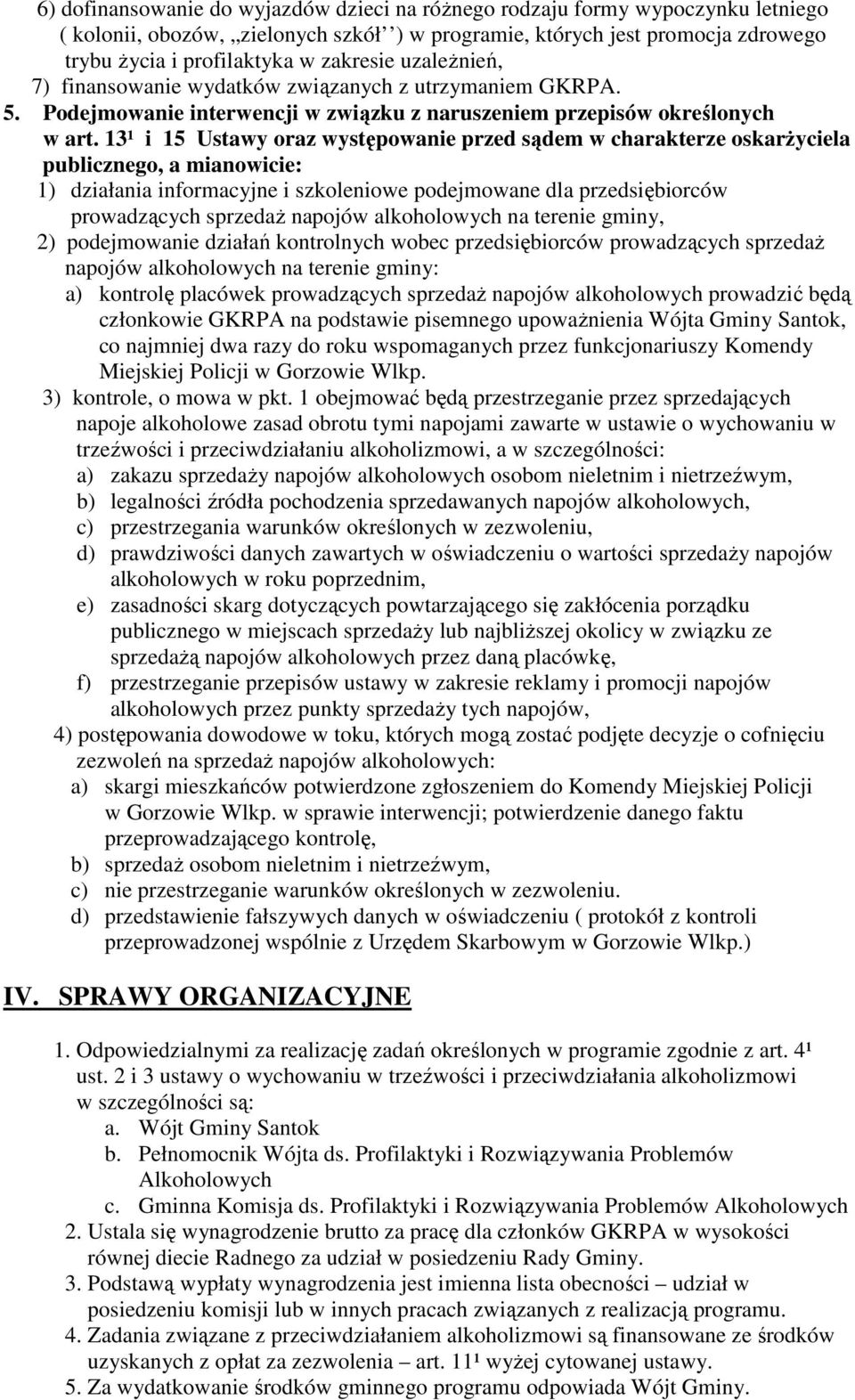 13¹ i 15 Ustawy oraz występowanie przed sądem w charakterze oskarŝyciela publicznego, a mianowicie: 1) działania informacyjne i szkoleniowe podejmowane dla przedsiębiorców prowadzących sprzedaŝ