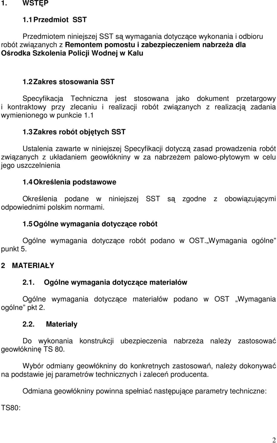 2 Zakres stosowania SST Specyfikacja Techniczna jest stosowana jako dokument przetargowy i kontraktowy przy zlecaniu i realizacji robót związanych z realizacją zadania wymienionego w punkcie 1.1 1.