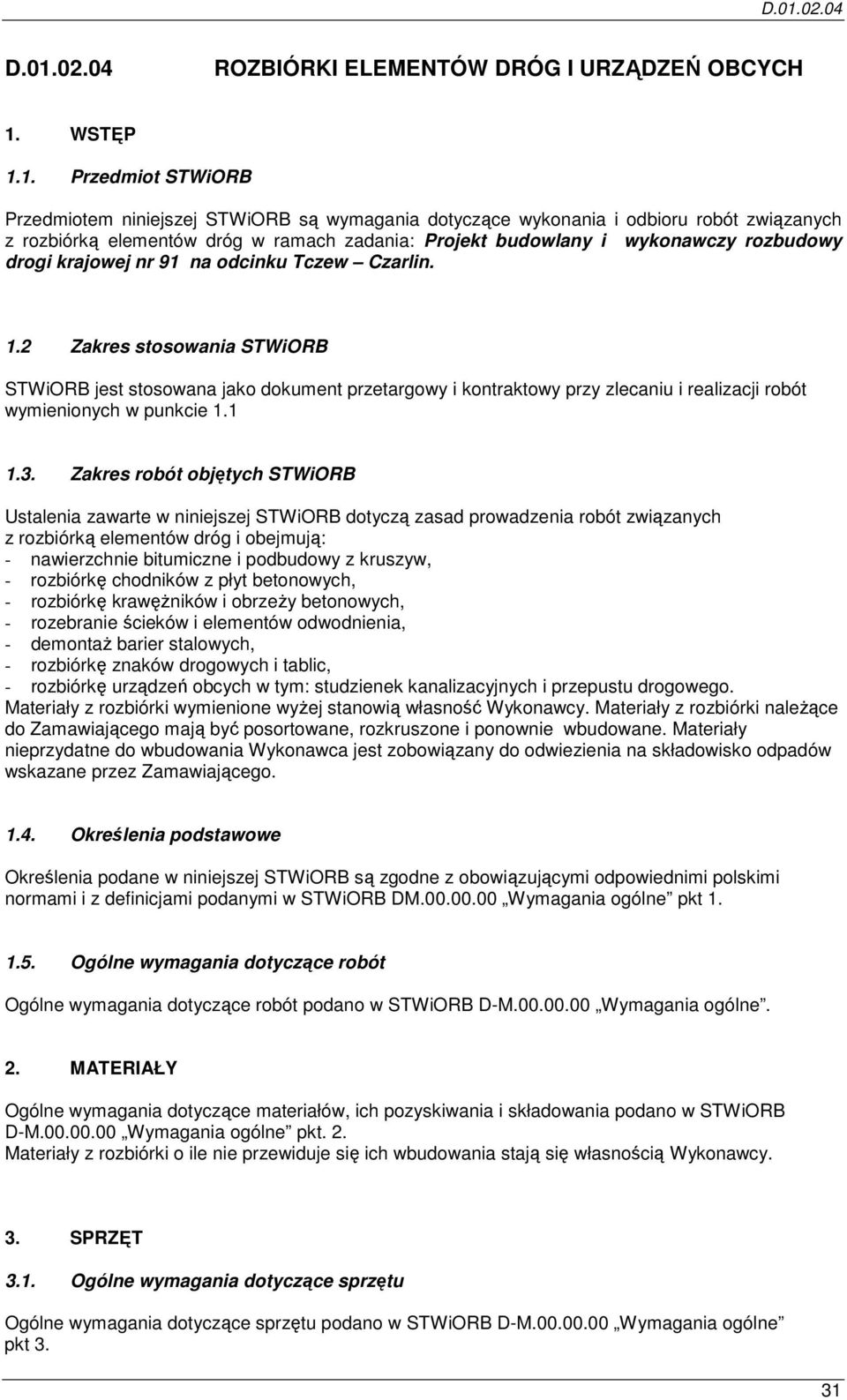 2 Zakres stosowania STWiORB STWiORB jest stosowana jako dokument przetargowy i kontraktowy przy zlecaniu i realizacji robót wymienionych w punkcie 1.1 1.3.