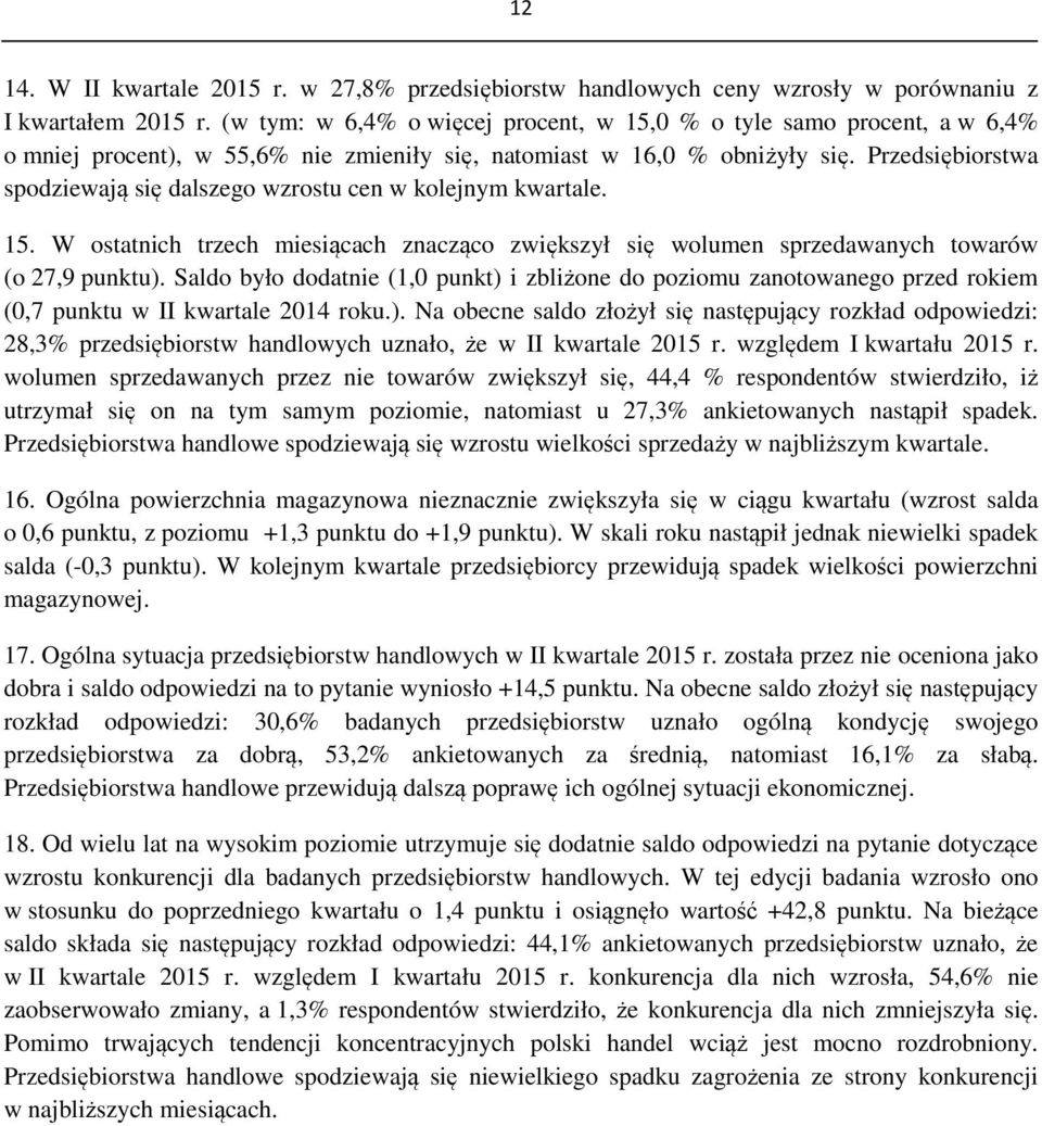 Przedsiębiorstwa spodziewają się dalszego wzrostu cen w kolejnym kwartale. 15. W ostatnich trzech miesiącach znacząco zwiększył się wolumen sprzedawanych towarów (o 27,9 punktu).