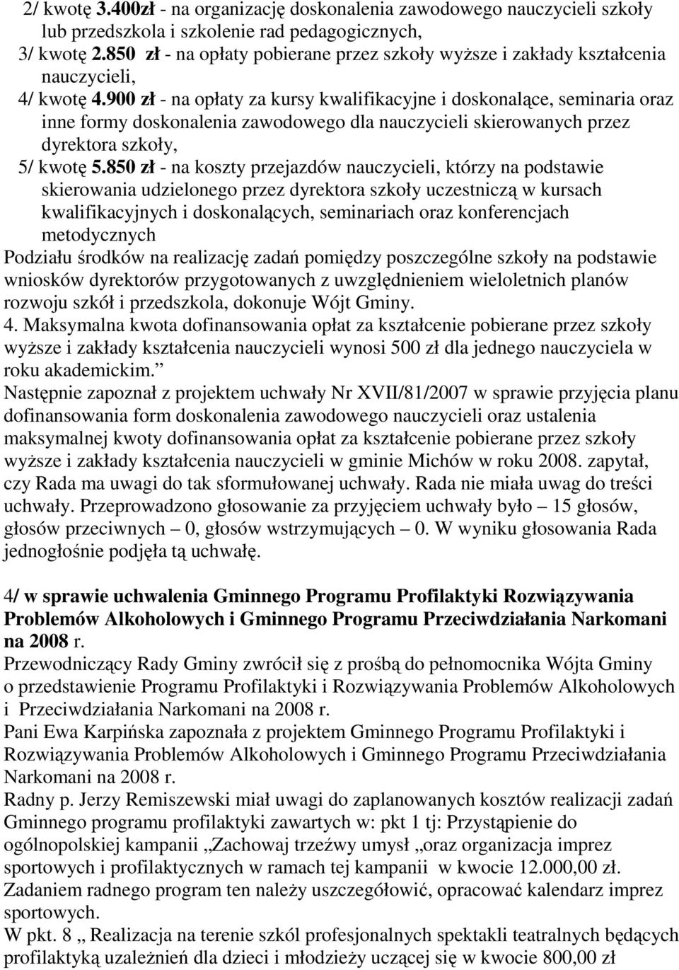 900 zł - na opłaty za kursy kwalifikacyjne i doskonalące, seminaria oraz inne formy doskonalenia zawodowego dla nauczycieli skierowanych przez dyrektora szkoły, 5/ kwotę 5.