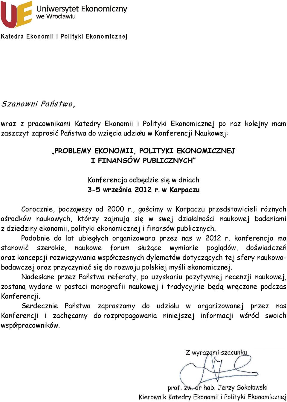 , gościmy w Karpaczu przedstawicieli róŝnych ośrodków naukowych, którzy zajmują się w swej działalności naukowej badaniami z dziedziny ekonomii, polityki ekonomicznej i finansów publicznych.