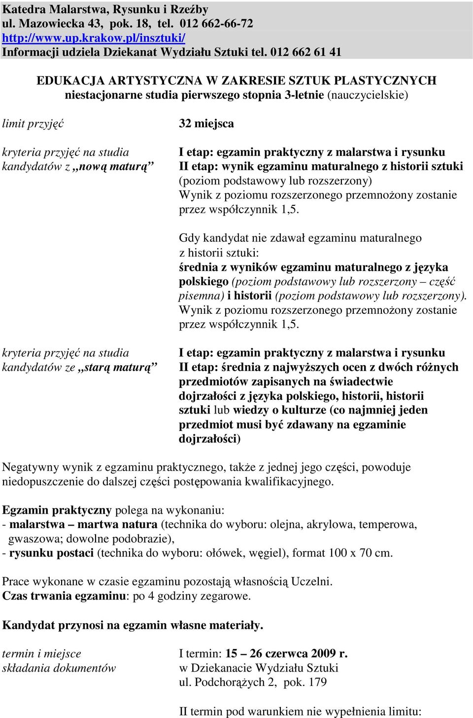 (poziom podstawowy lub rozszerzony część pisemna) i historii (poziom podstawowy lub rozszerzony).