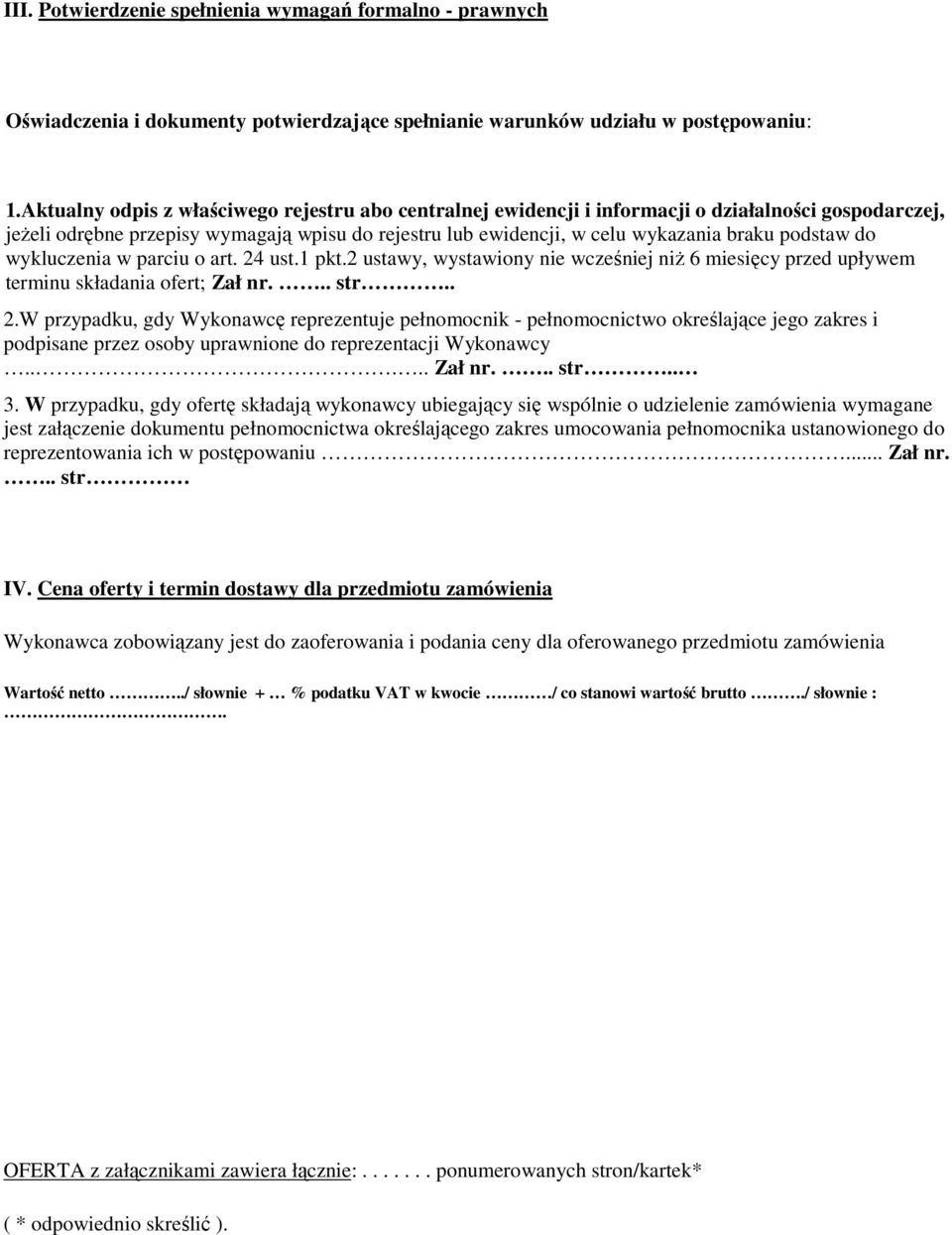 podstaw do wykluczenia w parciu o art. 24 ust.1 pkt.2 ustawy, wystawiony nie wcześniej niż 6 miesięcy przed upływem terminu składania ofert; Zał nr... str.. 2.W przypadku, gdy Wykonawcę reprezentuje pełnomocnik - pełnomocnictwo określające jego zakres i podpisane przez osoby uprawnione do reprezentacji Wykonawcy.