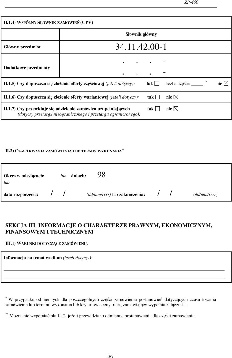 2) CZAS TRWANIA ZAMÓWIENIA LUB TERMIN WYKONANIA ** Okres w miesiącach: lub dniach: 98 lub data rozpoczęcia: // (dd/mm/rrrr) lub zakończenia: // (dd/mm/rrrr) SEKCJA III: INFORMACJE O CHARAKTERZE