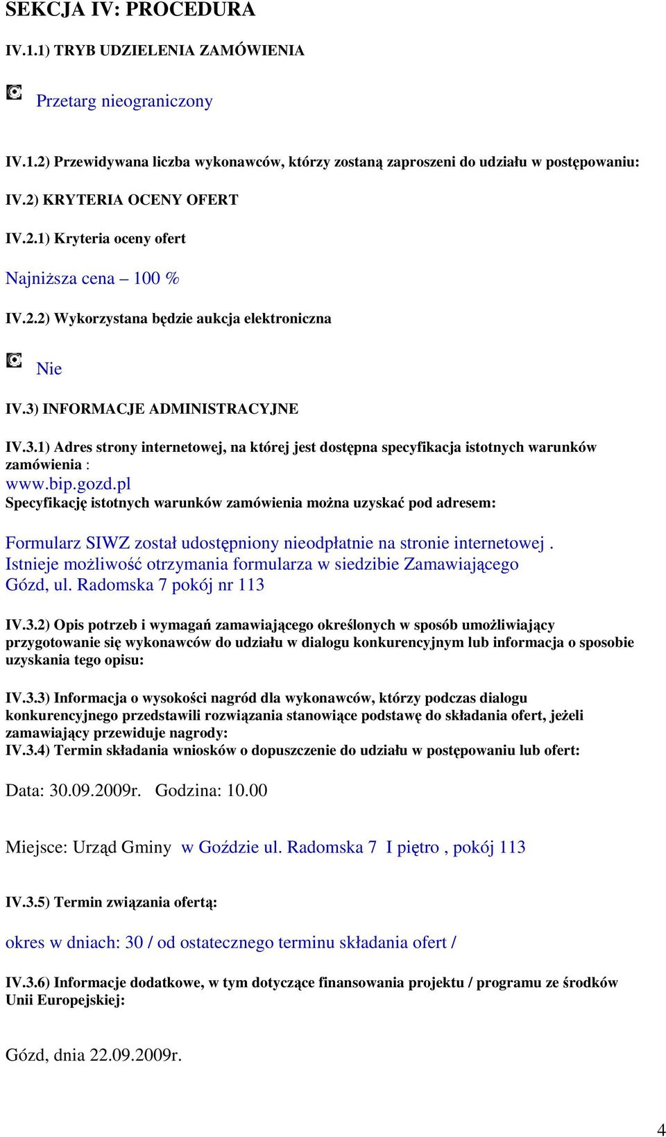 INFORMACJE ADMINISTRACYJNE IV.3.1) Adres strony internetowej, na której jest dostępna specyfikacja istotnych warunków zamówienia : www.bip.gozd.