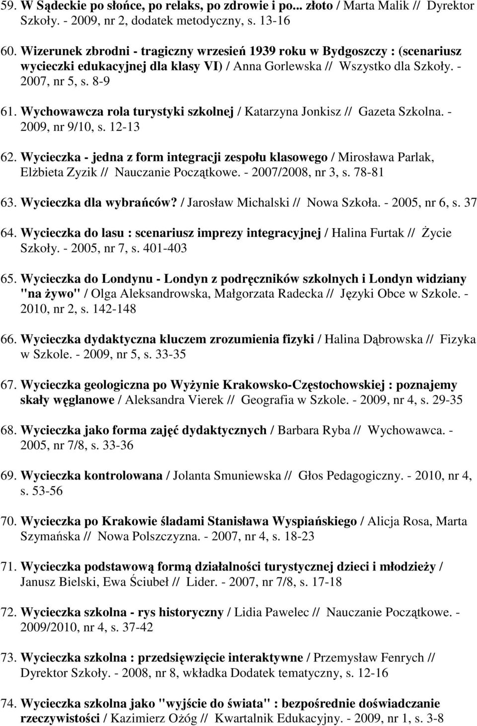 Wychowawcza rola turystyki szkolnej / Katarzyna Jonkisz // Gazeta Szkolna. - 2009, nr 9/10, s. 12-13 62.