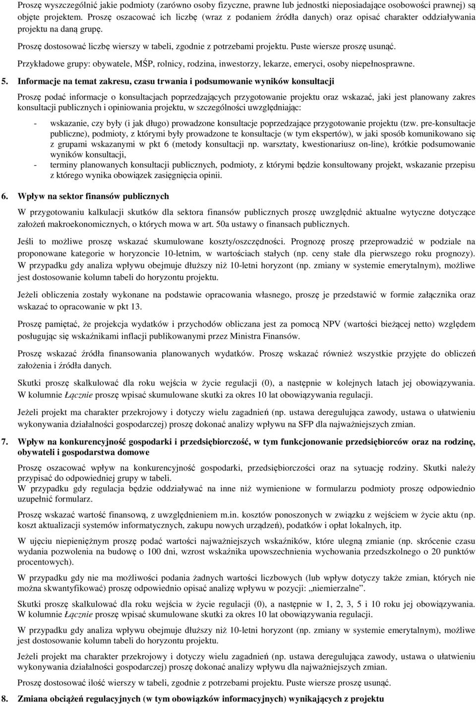 Puste wiersze proszę usunąć. Przykładowe grupy: obywatele, MŚP, rolnicy, rodzina, inwestorzy, lekarze, emeryci, osoby niepełnosprawne. 5.