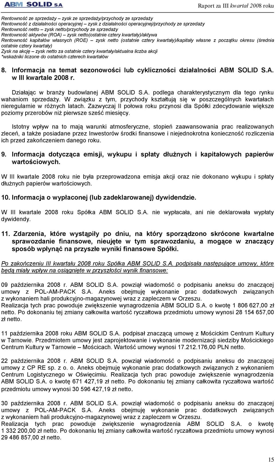 ostatnie cztery kwartały) Zysk na akcję zysk netto za ostatnie cztery kwartały/aktualna liczba akcji *wskaźniki liczone do ostatnich czterech kwartałów 8.