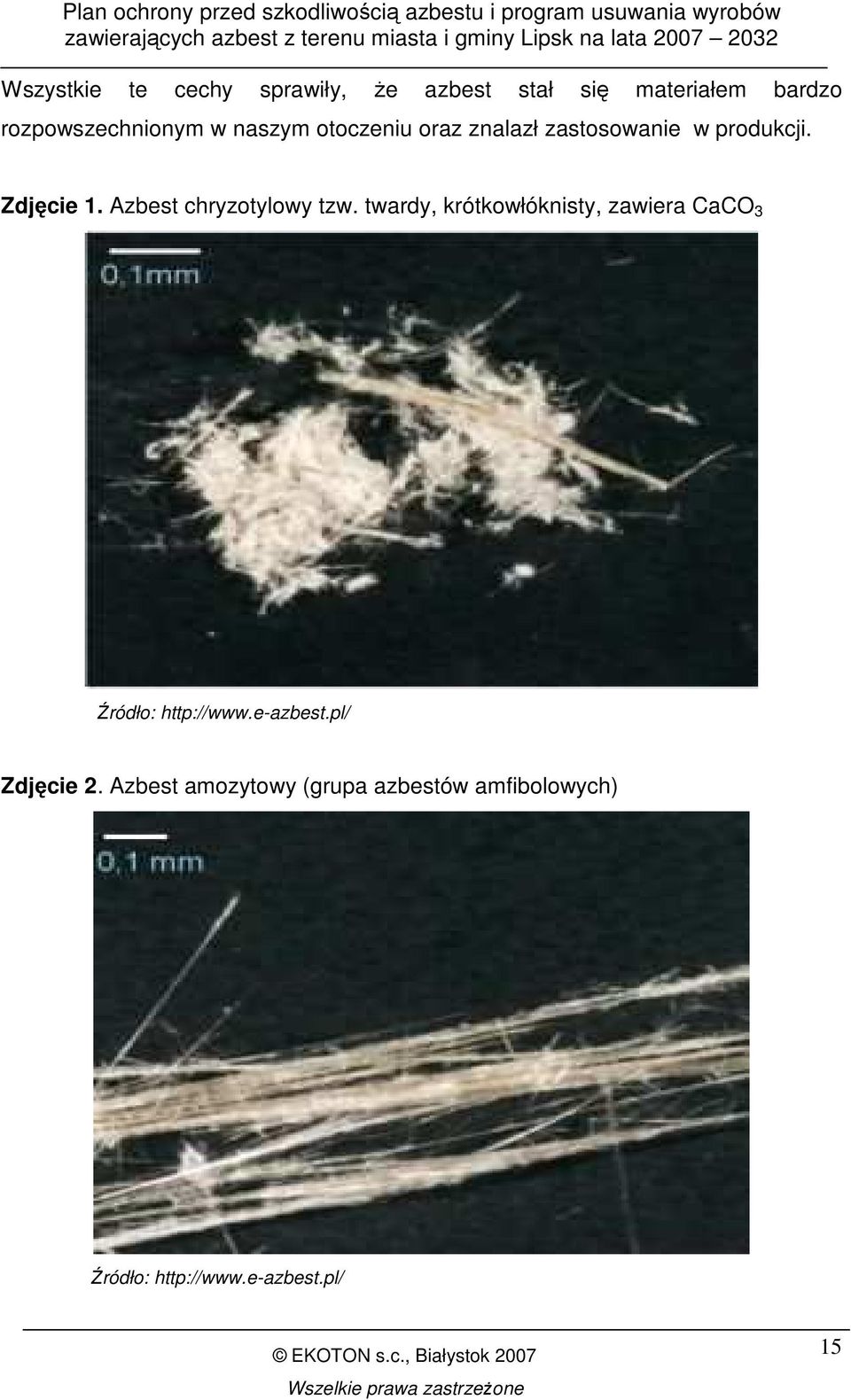 Azbest chryzotylowy tzw. twardy, krótkowłóknisty, zawiera CaCO 3 Źródło: http://www.