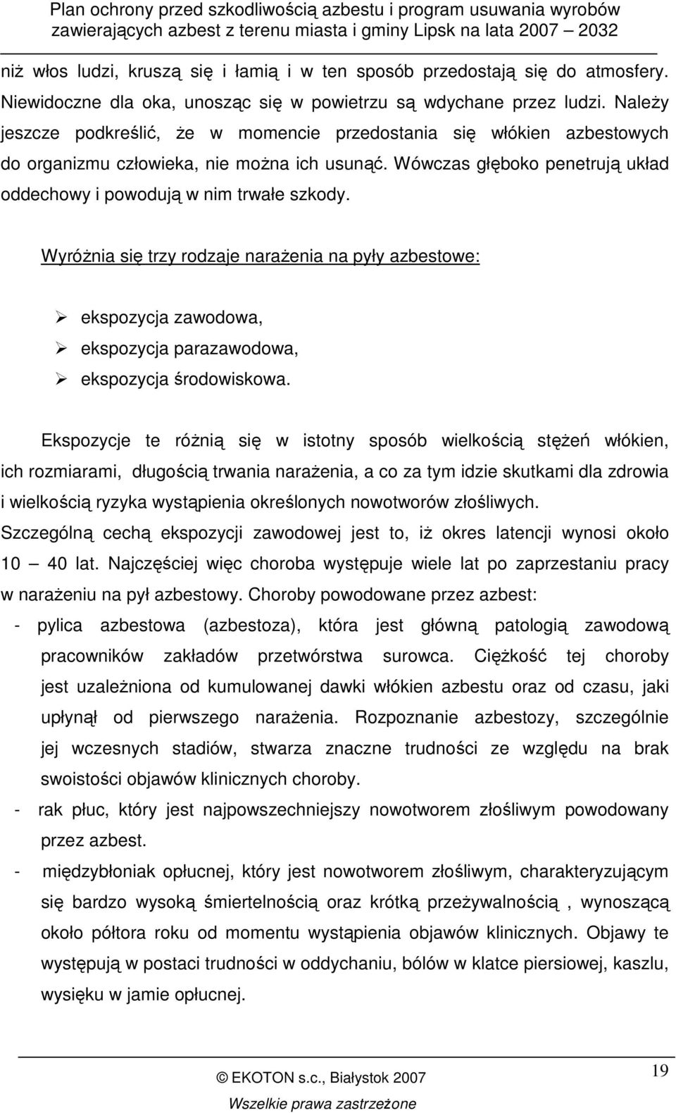 WyróŜnia się trzy rodzaje naraŝenia na pyły azbestowe: ekspozycja zawodowa, ekspozycja parazawodowa, ekspozycja środowiskowa.