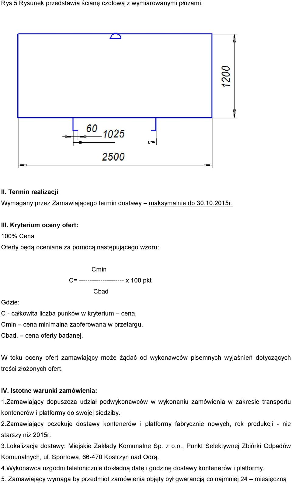 minimalna zaoferowana w przetargu, Cbad, cena oferty badanej. W toku oceny ofert zamawiający może żądać od wykonawców pisemnych wyjaśnień dotyczących treści złożonych ofert. IV.