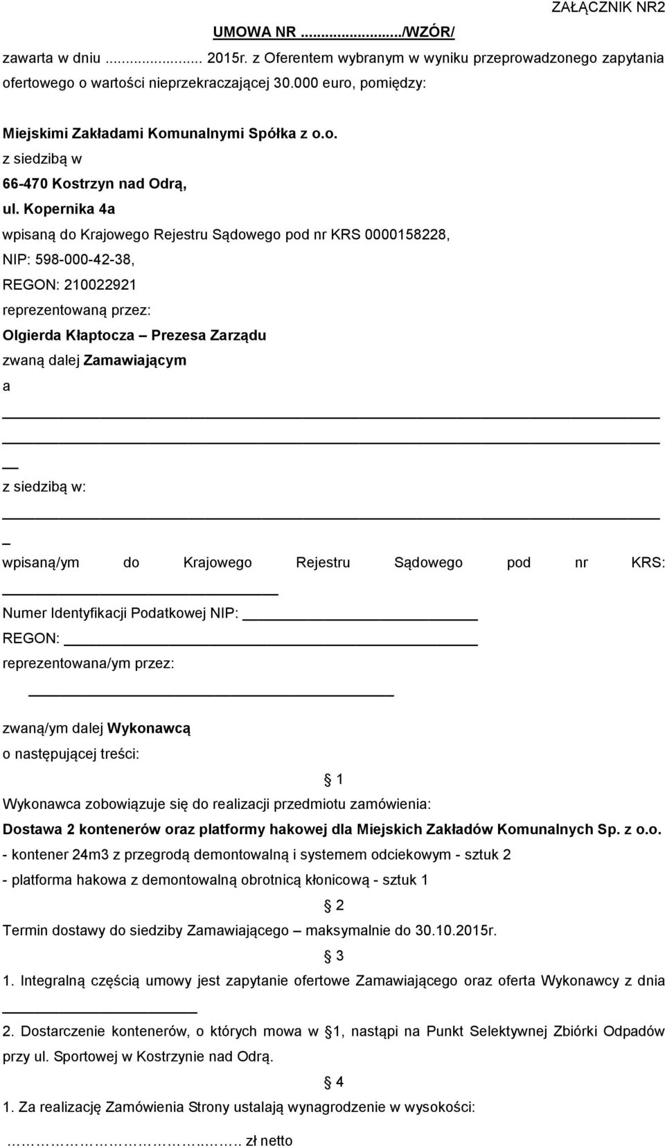 Kopernika 4a wpisaną do Krajowego Rejestru Sądowego pod nr KRS 0000158228, NIP: 598-000-42-38, REGON: 210022921 reprezentowaną przez: Olgierda Kłaptocza Prezesa Zarządu zwaną dalej Zamawiającym a z