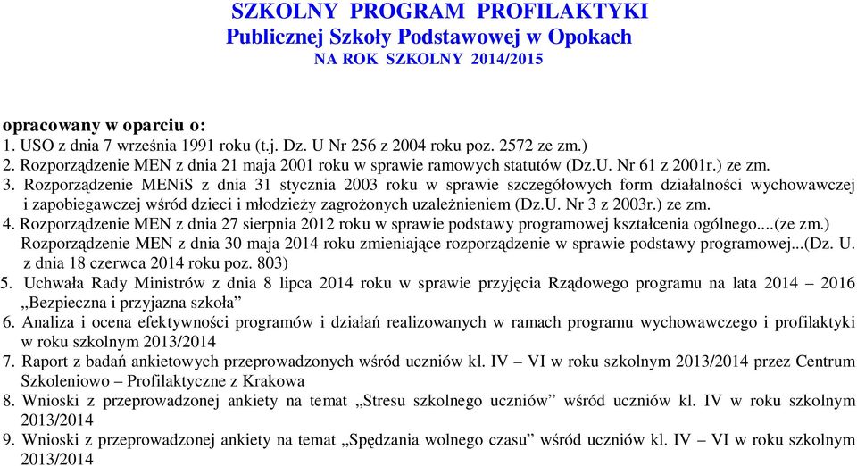 Rozporządzenie MENiS z dnia 31 stycznia 2003 roku w sprawie szczegółowych form działalności wychowawczej i zapobiegawczej wśród dzieci i młodzieży zagrożonych uzależnieniem (Dz.U. Nr 3 z 2003r.