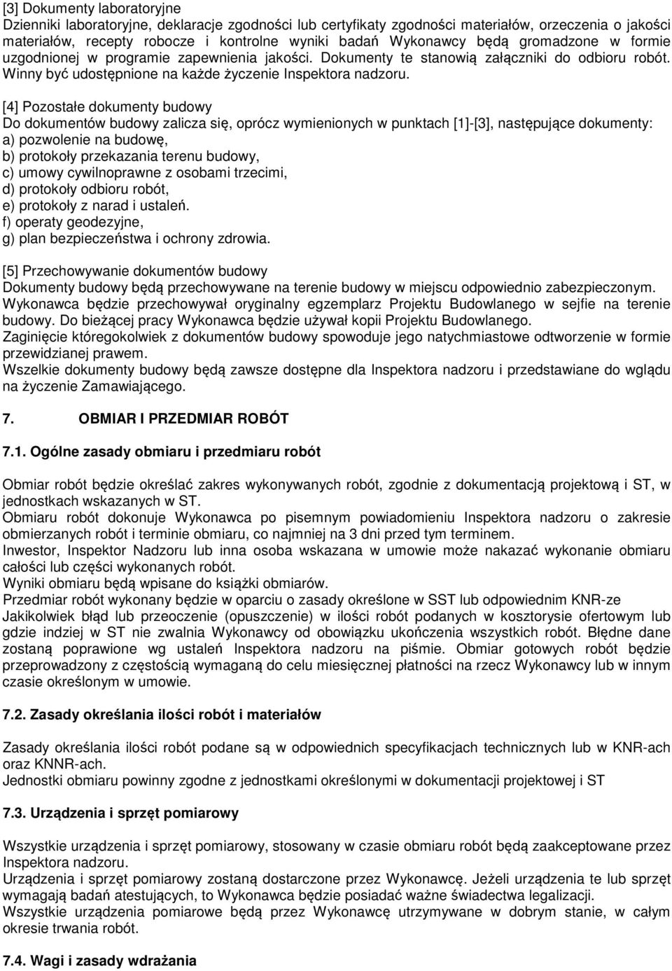 [4] Pozostałe dokumenty budowy Do dokumentów budowy zalicza się, oprócz wymienionych w punktach [1]-[3], następujące dokumenty: a) pozwolenie na budowę, b) protokoły przekazania terenu budowy, c)