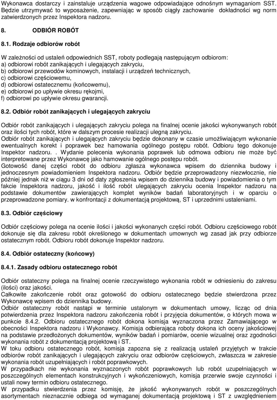 Rodzaje odbiorów robót W zależności od ustaleń odpowiednich SST, roboty podlegają następującym odbiorom: a) odbiorowi robót zanikających i ulegających zakryciu, b) odbiorowi przewodów kominowych,