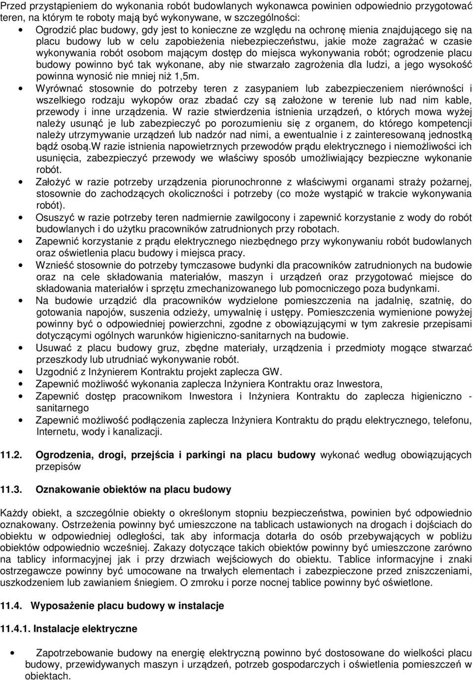 wykonywania robót; ogrodzenie placu budowy powinno być tak wykonane, aby nie stwarzało zagrożenia dla ludzi, a jego wysokość powinna wynosić nie mniej niż 1,5m.