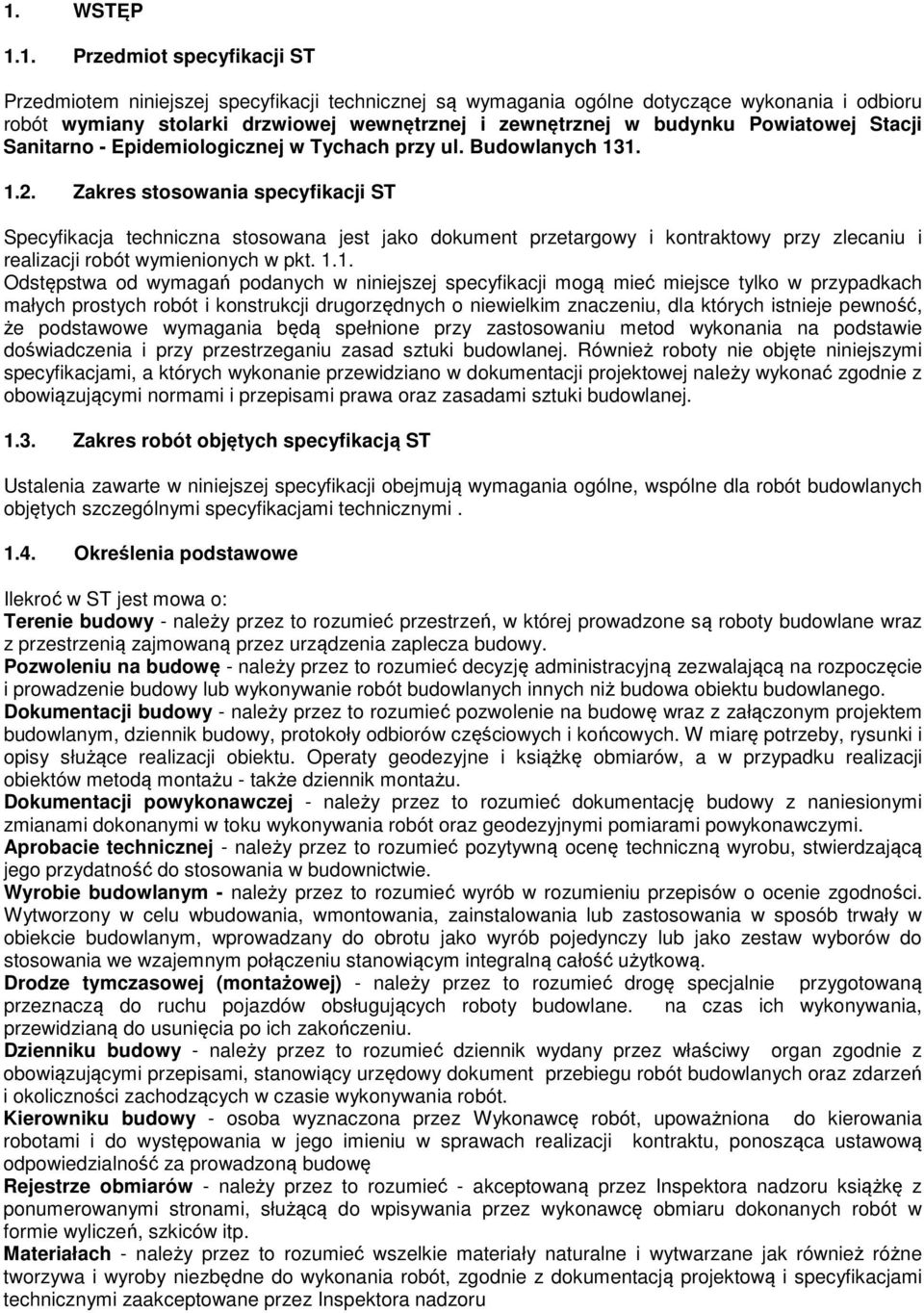 Zakres stosowania specyfikacji ST Specyfikacja techniczna stosowana jest jako dokument przetargowy i kontraktowy przy zlecaniu i realizacji robót wymienionych w pkt. 1.