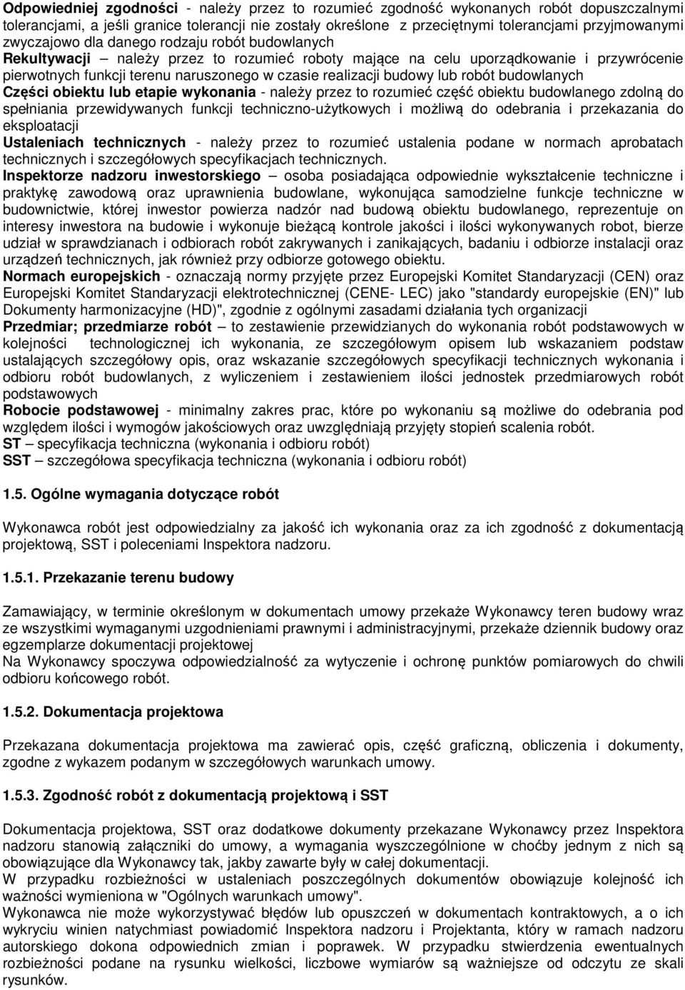 budowy lub robót budowlanych Części obiektu lub etapie wykonania - należy przez to rozumieć część obiektu budowlanego zdolną do spełniania przewidywanych funkcji techniczno-użytkowych i możliwą do