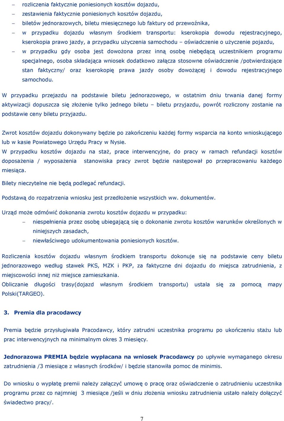 inną osobę niebędącą uczestnikiem programu specjalnego, osoba składająca wniosek dodatkowo załącza stosowne oświadczenie /potwierdzające stan faktyczny/ oraz kserokopię prawa jazdy osoby dowożącej i