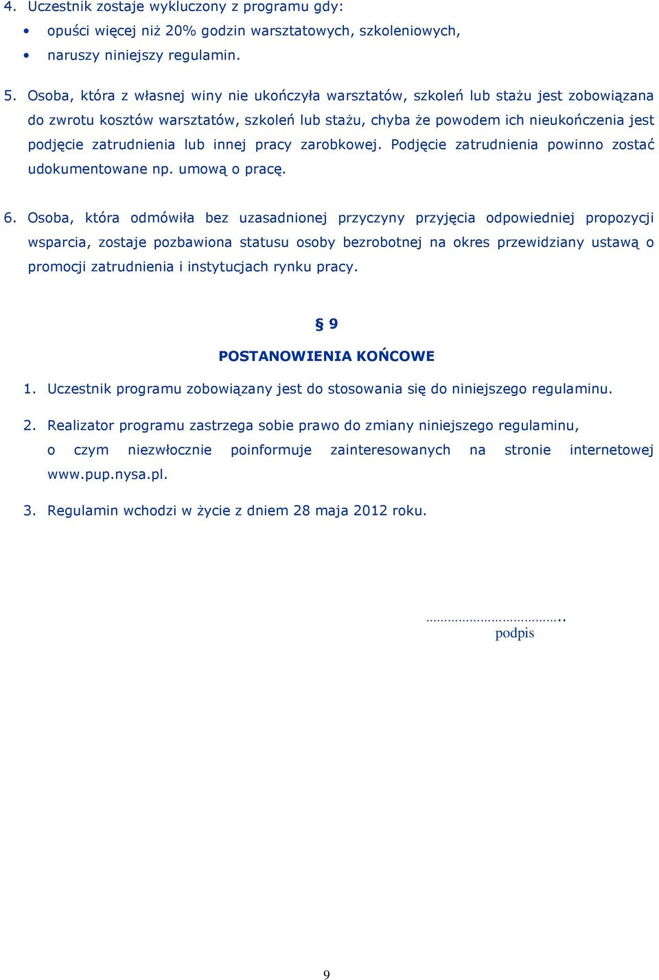 lub innej pracy zarobkowej. Podjęcie zatrudnienia powinno zostać udokumentowane np. umową o pracę. 6.