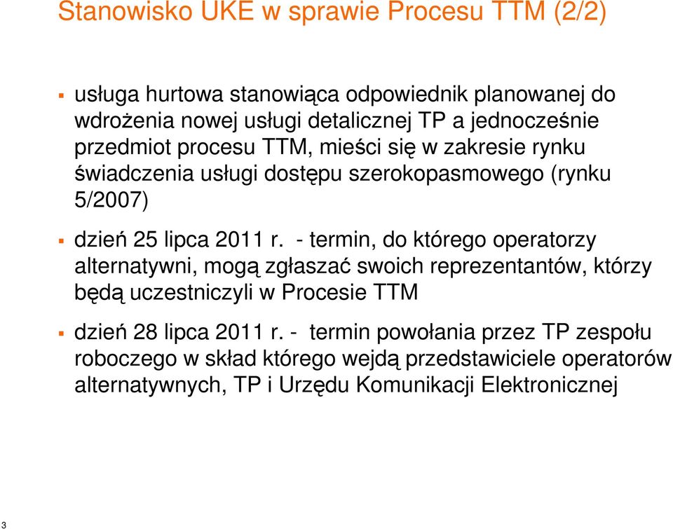 - termin, do którego operatorzy alternatywni, mogą zgłaszać swoich reprezentantów, którzy będą uczestniczyli w Procesie TTM dzień 28 lipca 2011