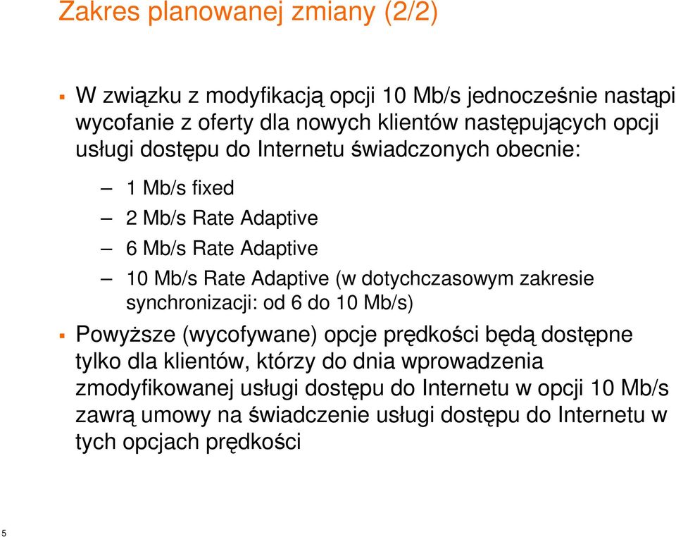 dotychczasowym zakresie synchronizacji: od 6 do 10 Mb/s) Powyższe (wycofywane) opcje prędkości będą dostępne tylko dla klientów, którzy do dnia