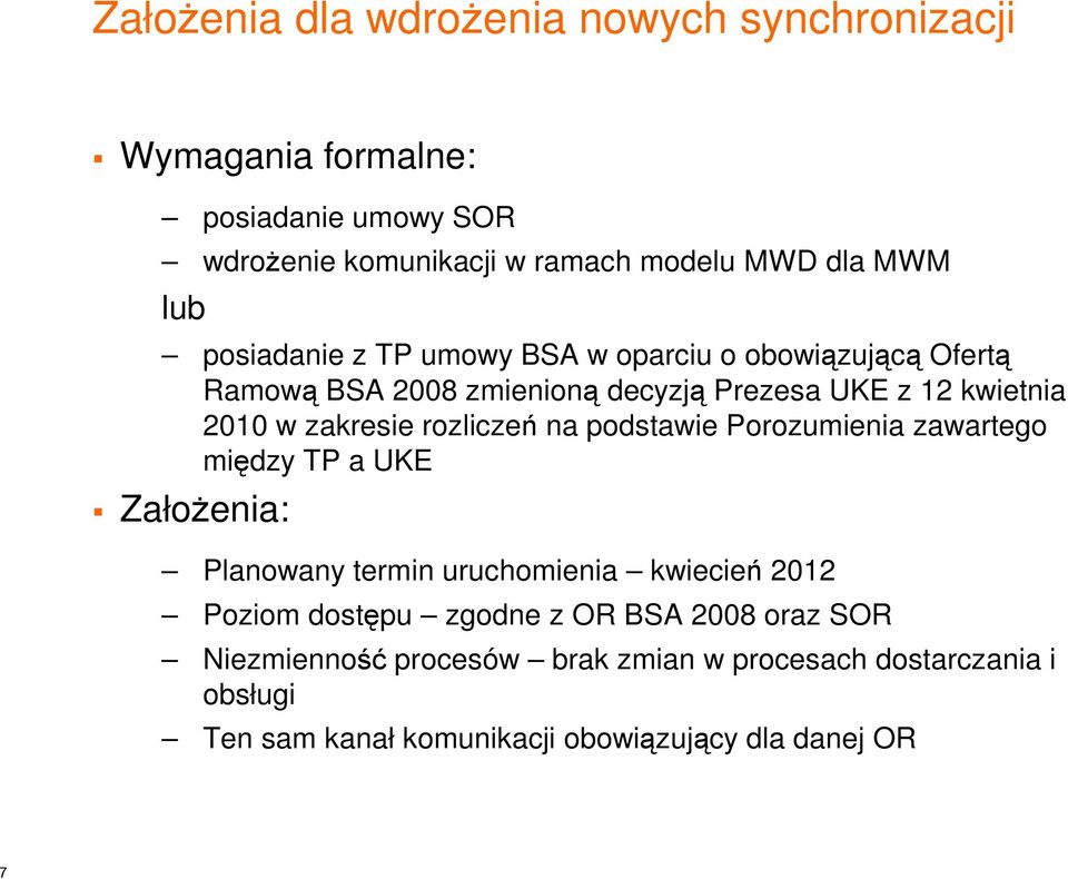 rozliczeń na podstawie Porozumienia zawartego między TP a UKE Założenia: Planowany termin uruchomienia kwiecień 2012 Poziom dostępu zgodne