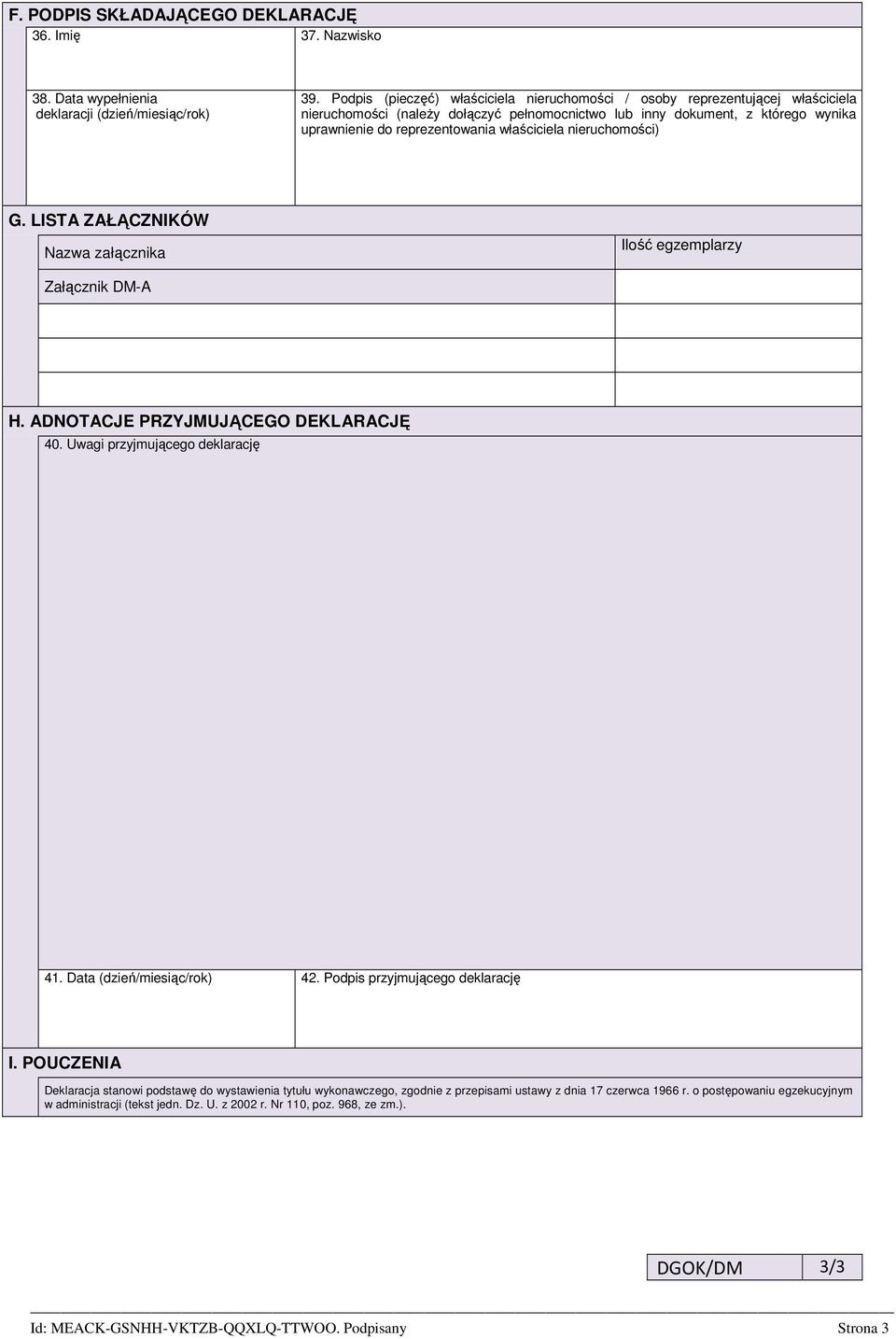 właściciela nieruchomości) G. LISTA ZAŁĄCZNIKÓW Nazwa załącznika Ilość egzemplarzy Załącznik DM-A H. ADNOTACJE PRZYJMUJĄCEGO DEKLARACJĘ 40. Uwagi przyjmującego deklarację 41.