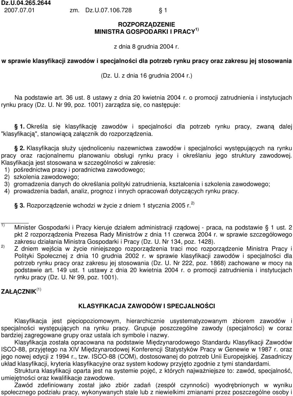 o promocji zatrudnienia i instytucjach rynku pracy (Dz. U. Nr 99, poz. 1001) zarządza się, co następuje: 1.