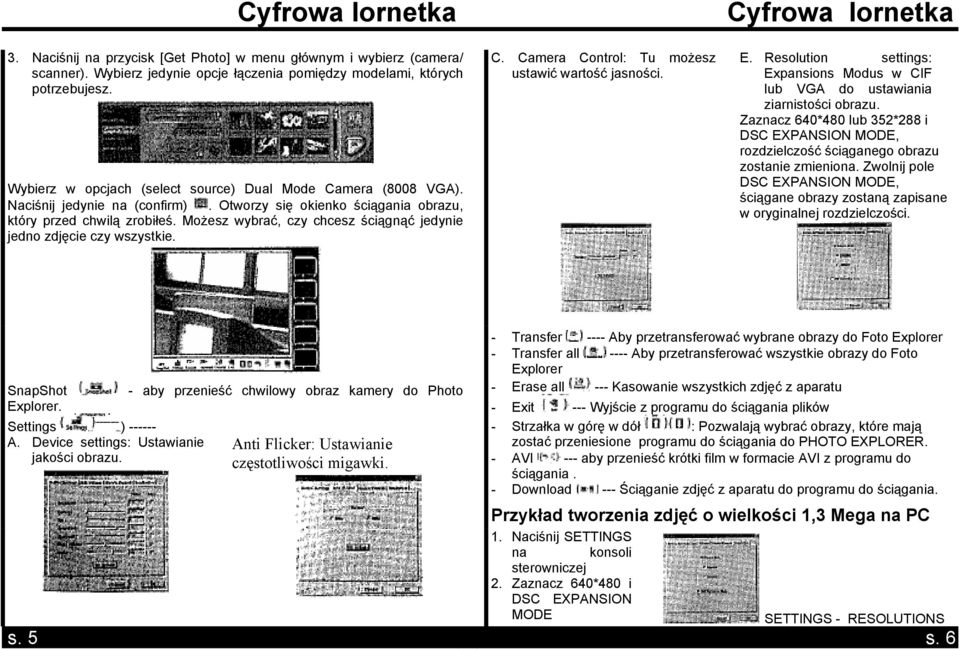 możesz ustawić wartość jasności E Resolution settings: Expansions Modus w CIF lub VGA do ustawiania ziarnistości obrazu Zaznacz 640*480 lub 352*288 i DSC EXPANSION MODE, rozdzielczość ściąganego