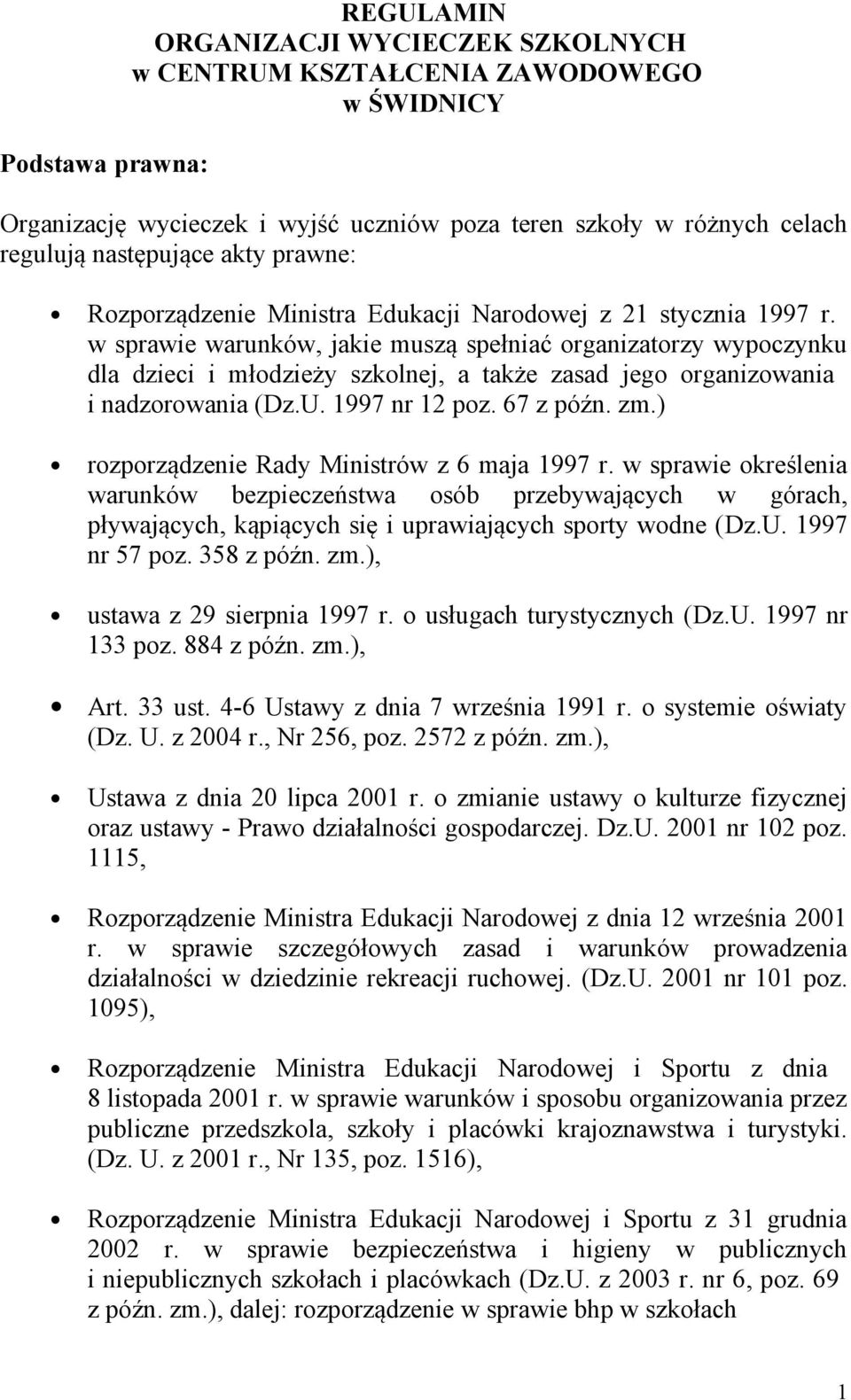 w sprawie warunków, jakie muszą spełniać organizatorzy wypoczynku dla dzieci i młodzieży szkolnej, a także zasad jego organizowania i nadzorowania (Dz.U. 1997 nr 12 poz. 67 z późn. zm.