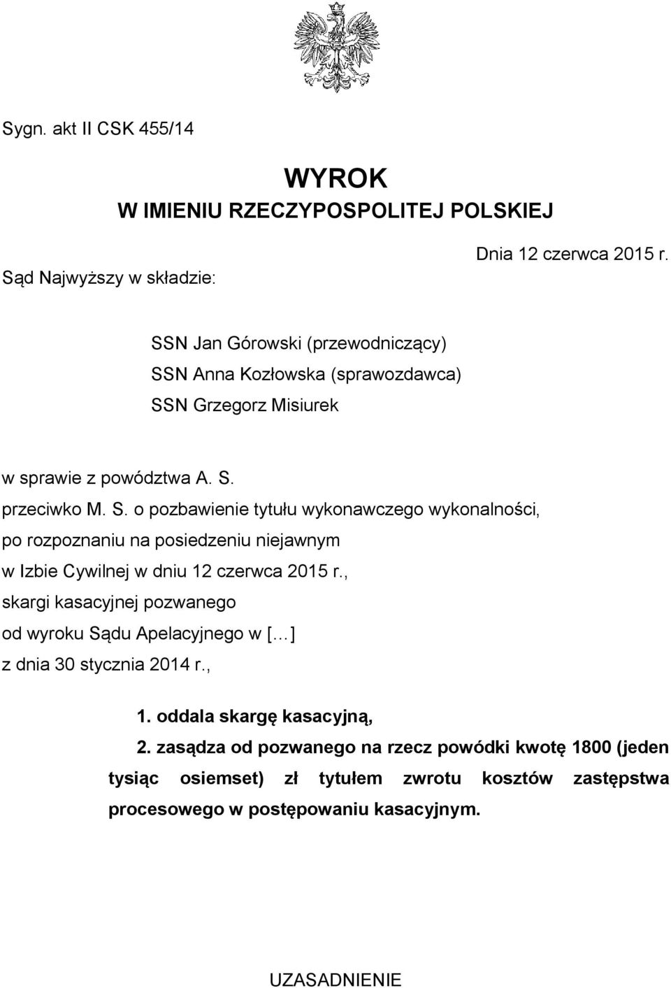 N Anna Kozłowska (sprawozdawca) SSN Grzegorz Misiurek w sprawie z powództwa A. S. przeciwko M. S. o pozbawienie tytułu wykonawczego wykonalności, po rozpoznaniu na posiedzeniu niejawnym w Izbie Cywilnej w dniu 12 czerwca 2015 r.