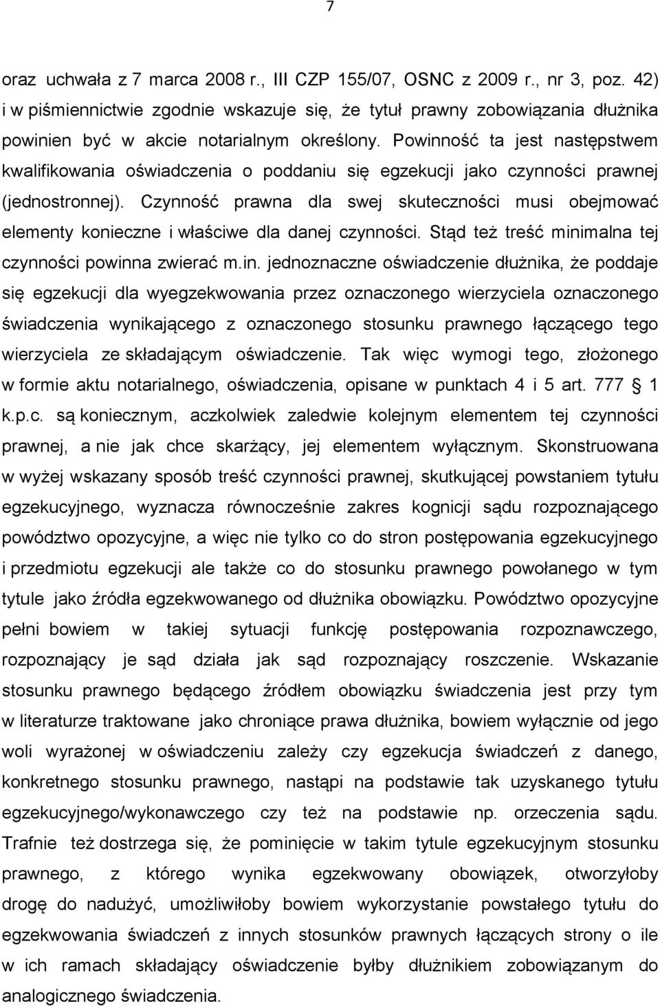 Powinność ta jest następstwem kwalifikowania oświadczenia o poddaniu się egzekucji jako czynności prawnej (jednostronnej).