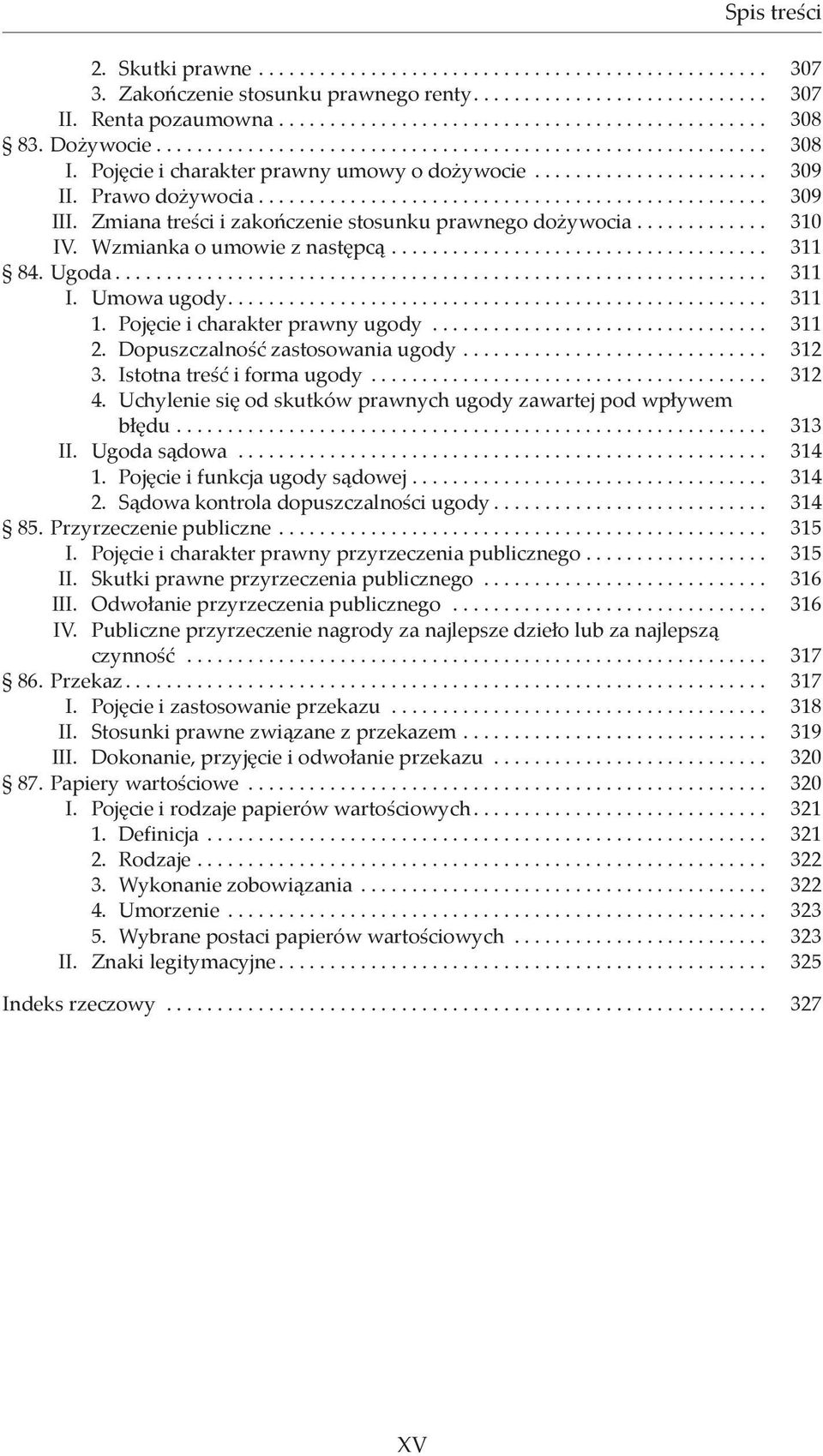 Zmiana treści i zakończenie stosunku prawnego dożywocia............. 310 IV. Wzmianka o umowie z następcą.................................... 311 84. Ugoda................................................................ 311 I.